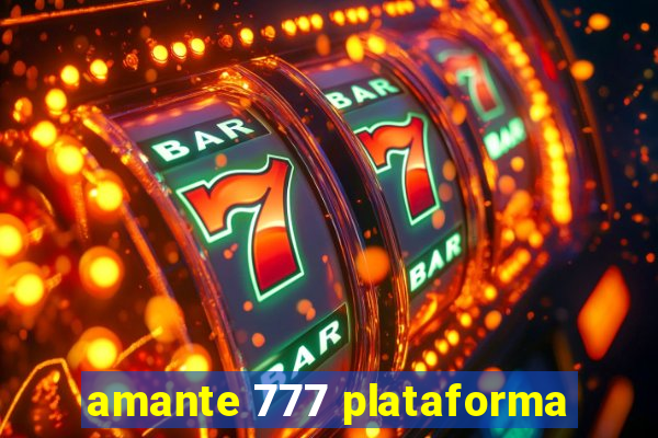 amante 777 plataforma